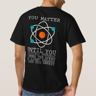 You Matter Until You Multiply Yourself Times The S T-Shirt