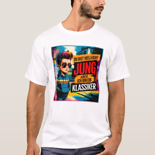 You may be young, but I'm a classic T-Shirt (Front)