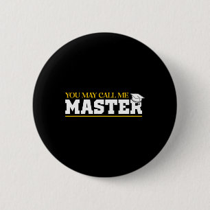 You May Call Me Master 2025 Masters Degree Graduat 2 Inch Round Button