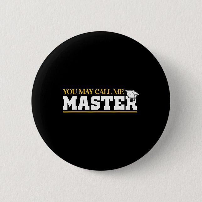 You May Call Me Master 2025 Masters Degree Graduat 2 Inch Round Button (Front)