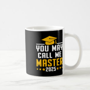 You May Call Me Master 2025 Masters Degree Graduat Coffee Mug
