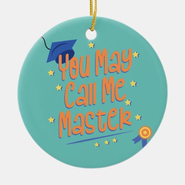 You May Call Me Master Education and Graduate Ceramic Ornament (Front)