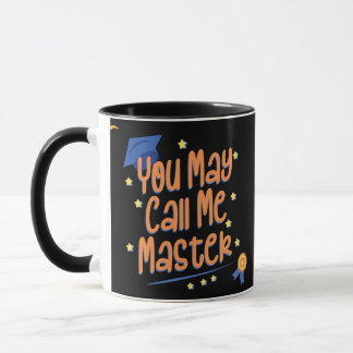 You May Call Me Master Education and Graduate Mug