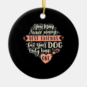 You May Have Many Best Friends Ceramic Ornament
