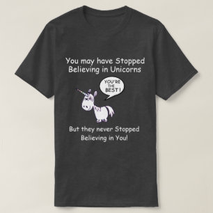 You may have Stopped Believing in Unicorns... T-Sh T-Shirt