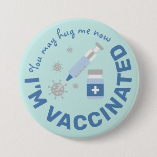 "You may hug me now, I'm vaccinated" 3 Inch Round Button