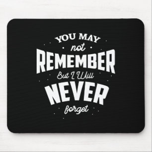 You May Not Remember But I Will Never Forget Heime Mouse Pad