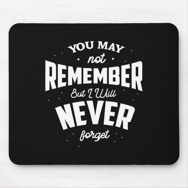 You May Not Remember But I Will Never Forget Heime Mouse Pad (Front)