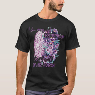 You May Not Remember But I Will Never Forget T-Shirt