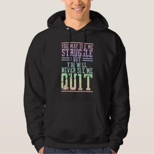 You May See Me Struggle But You Will Never See Me Hoodie