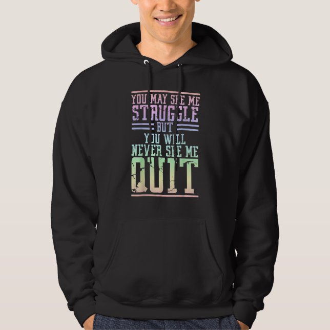 You May See Me Struggle But You Will Never See Me  Hoodie (Front)