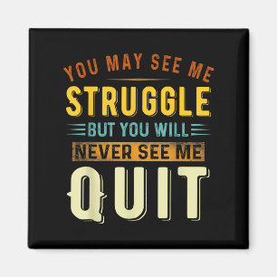 You May See Me Struggle But You Will Never See Me  Magnet