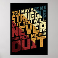 You May See Me Struggle But You Will Never See Me 