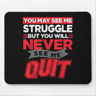 You May See Me Struggle But You'll Never See Me Qu Mouse Pad