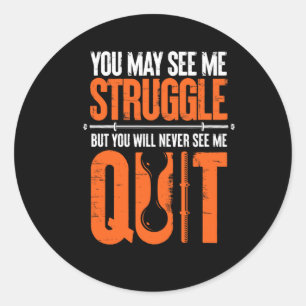 You May See Me Struggle You Will Never See Me Quit Classic Round Sticker