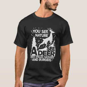 You May See Nature I See A Deer Funny Dear Huntin T-Shirt