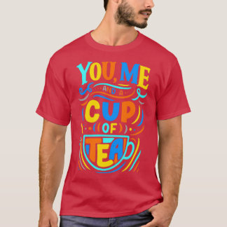 You Me and a Cup of Tea 1 T-Shirt