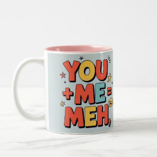 You + me = meh Two-Tone coffee mug