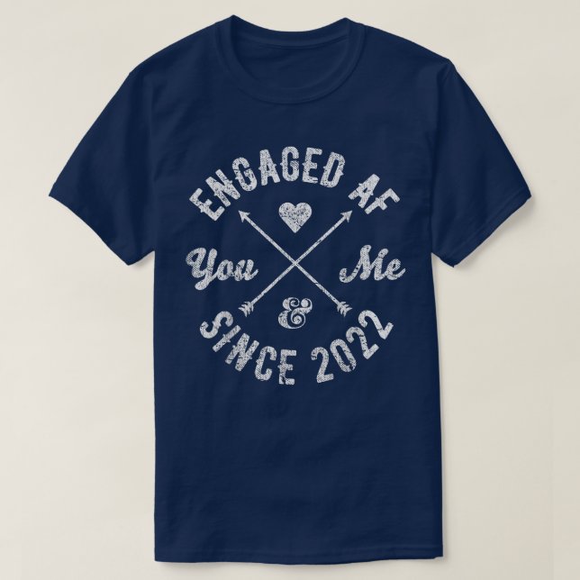 You & Me Since 2022 Engaged AF  T-Shirt (Design Front)