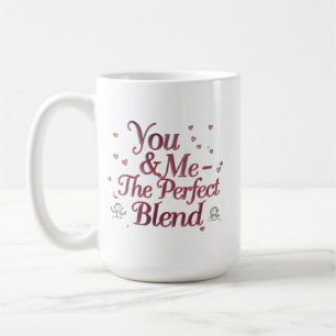 You & Me – The Perfect Blend   Romantic Coffee Mug