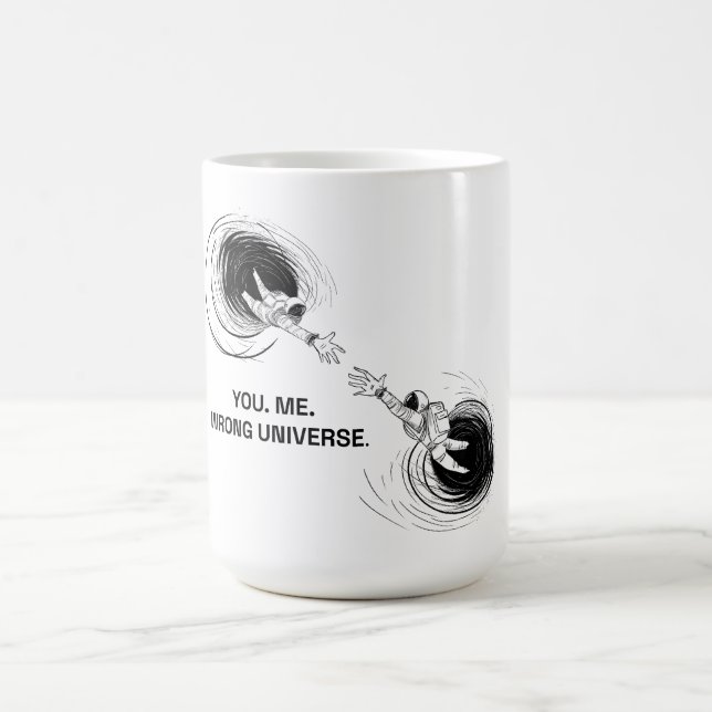 YOU. ME. WRONG UNIVERSE. COFFEE MUG (Center)