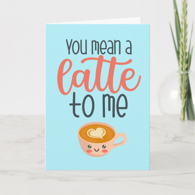 You Mean A Latte Coffee Pun Funny Valentine's Day Holiday Card (Front)