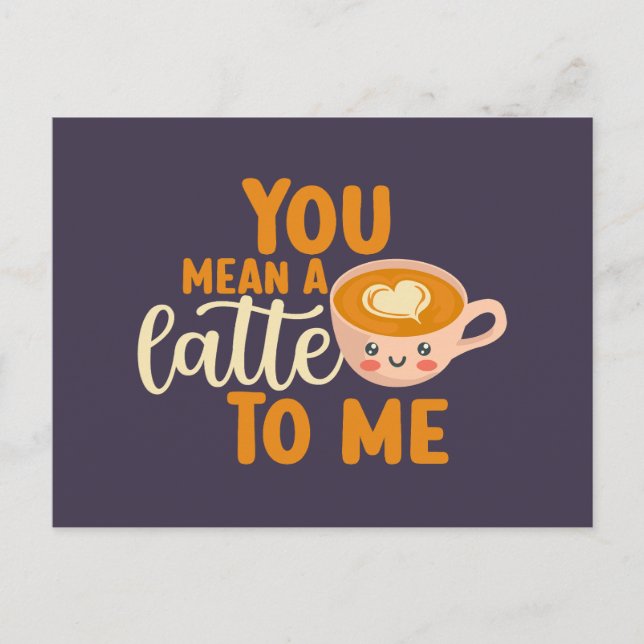 You Mean A Latte Coffee Pun Funny Valentine's Day Postcard (Front)
