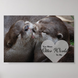 You Mean Otter World To Me Otters Love Kissing Poster