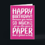 You Mean So Much To Me Funny Birthday Card<br><div class="desc">Funny,  humourous and sometime sarcastic birthday cards for your family and friends. Get this fun card for your special someone. Visit our store for more cool birthday cards.</div>