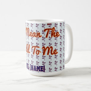 You Mean The World To Me Personalized Family Gift  Coffee Mug