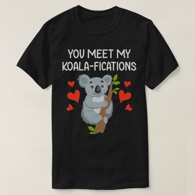You Meet My Koalifications Gift for Him Her Koala  T-Shirt (Design Front)