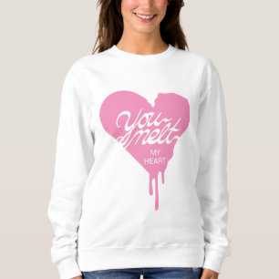 "You Melt My Heart" Sweatshirt