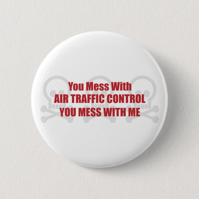 You Mess With Air Traffic Control You Mess With Me 2 Inch Round Button (Front)
