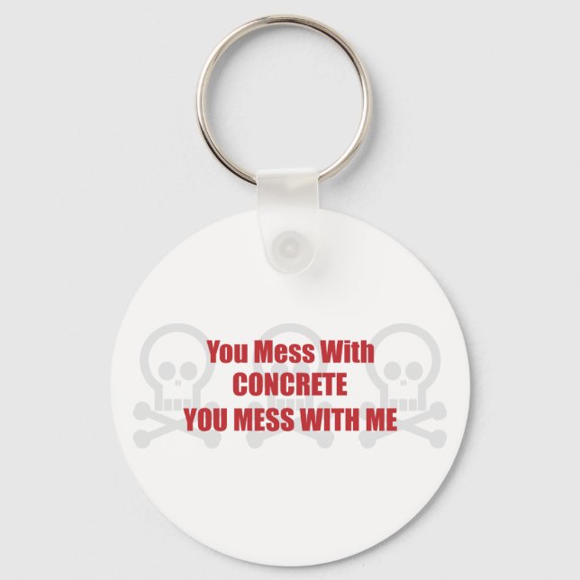 You Mess With Concrete You Mess With Me Keychain (Front)