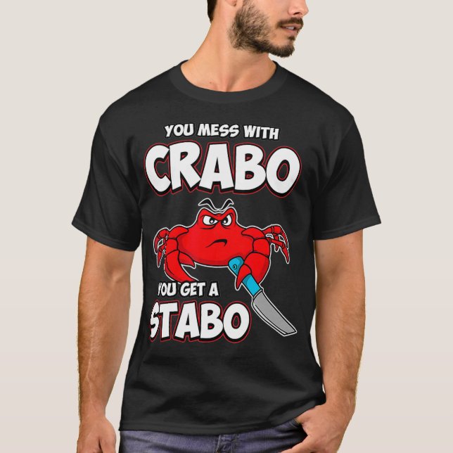 You Mess With Crabo You Get A Stabo T-Shirt (Front)