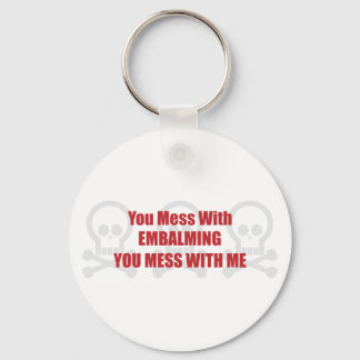 You Mess With Embalming You Mess With Me Keychain
