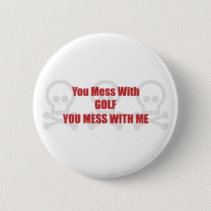 You Mess With Golf You Mess With Me 2 Inch Round Button