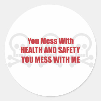 You Mess With Health and Safety You Mess With Me Classic Round Sticker