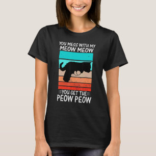 You Mess With Meow  Cat Pew Peow T-Shirt