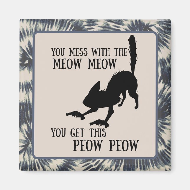 You mess with meow meow, you get peow funny cat magnet (Front)