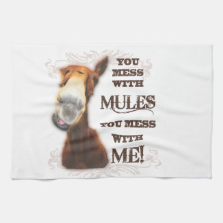 YOU MESS WITH MULES YOU MESS WITH ME KITCHEN TOWEL