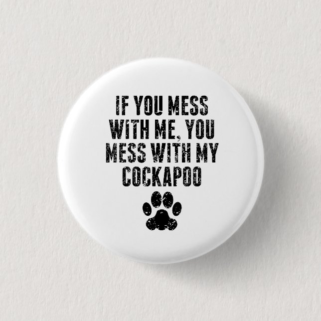 You Mess With My Cockapoo 1 Inch Round Button (Front)
