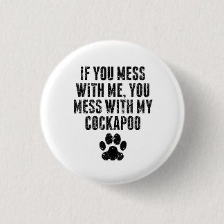 You Mess With My Cockapoo 1 Inch Round Button