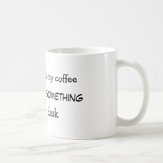 You mess with my coffee I will move something Coffee Mug