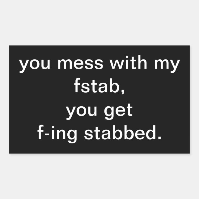 you mess with my fstab,you get f-ing stabbed. sticker (Front)