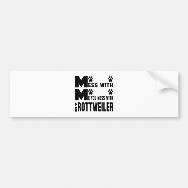 You mess with my Rottweiler Bumper Sticker (Front)