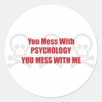You Mess With Psychology You Mess With Me Classic Round Sticker