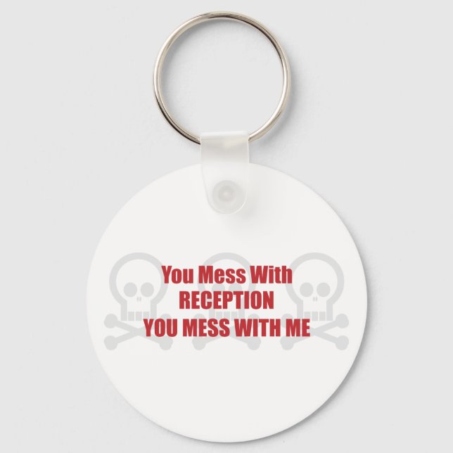You Mess With Reception You Mess With Me Keychain (Front)