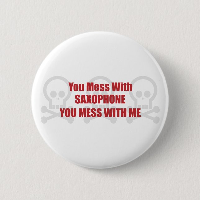 You Mess With Saxophone You Mess With Me 2 Inch Round Button (Front)