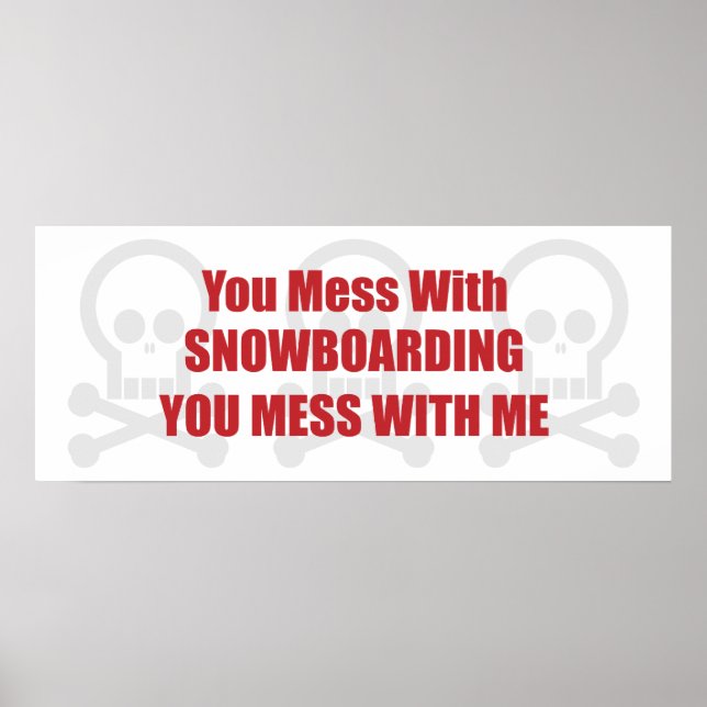 You Mess With Snowboarding You Mess With Me Poster (Front)